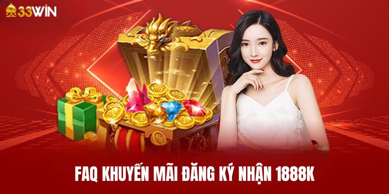 Giải đáp thắc mắc về khuyến mãi đăng ký nhận 1888K