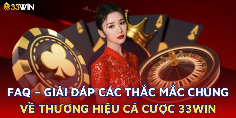 Giải đáp các thắc mắc khi cá cược tại 33Win