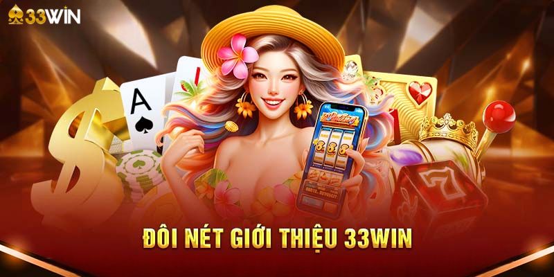 Nắm bắt thông tin chung về 33Win