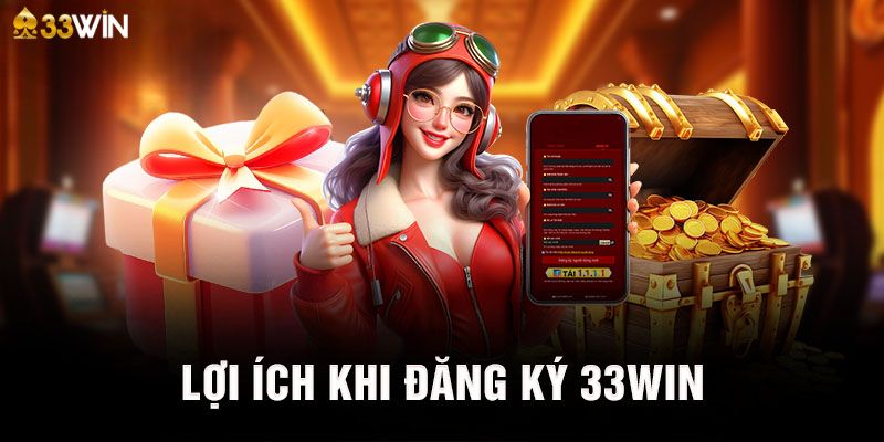 Lý do cược thủ nên tiến hành đăng ký 33Win?