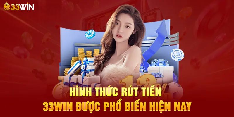 Các phương thức rút tiền 33Win được cung cấp