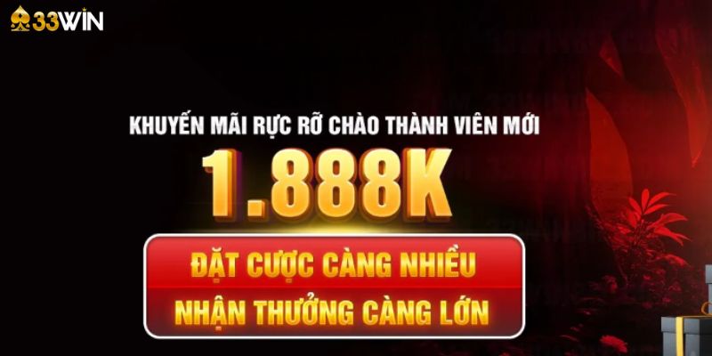 Điểm nổi bật của khuyến mãi đăng ký nhận 1888K tại 33Win